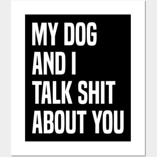 My Dogs and I Talk Shit About You Posters and Art